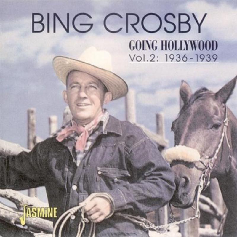Bing Crosby: Going Hollywood Vol. 2: 1936-1939