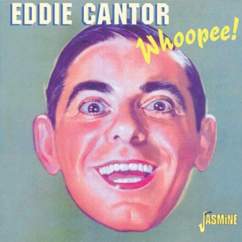 Eddie Cantor: Whoopee!