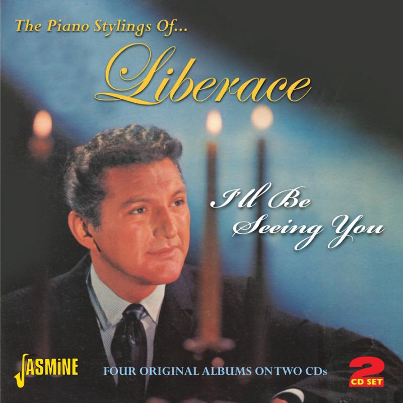 Liberace: I'll Be Seeing You... The Piano Stylings of Liberace