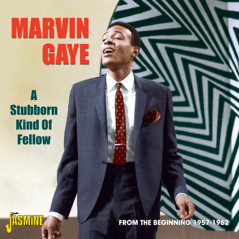 Marvin Gaye: A Stubborn Kind Of Fellow - From The Beginning 1957-1962