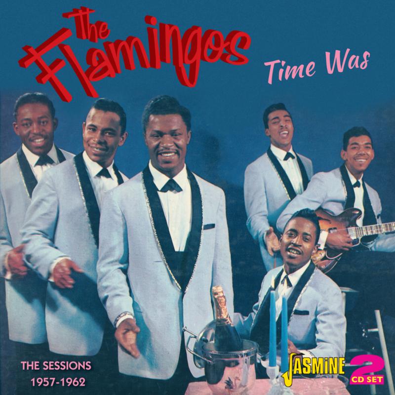 The Flamingos: Time Was: The Sessions 1957-1962
