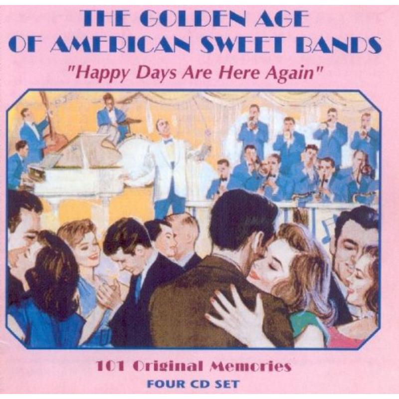 Various Artists: The Golden Age of American Sweet Bands - Happy Days Are Here Again - 101 Original Memories