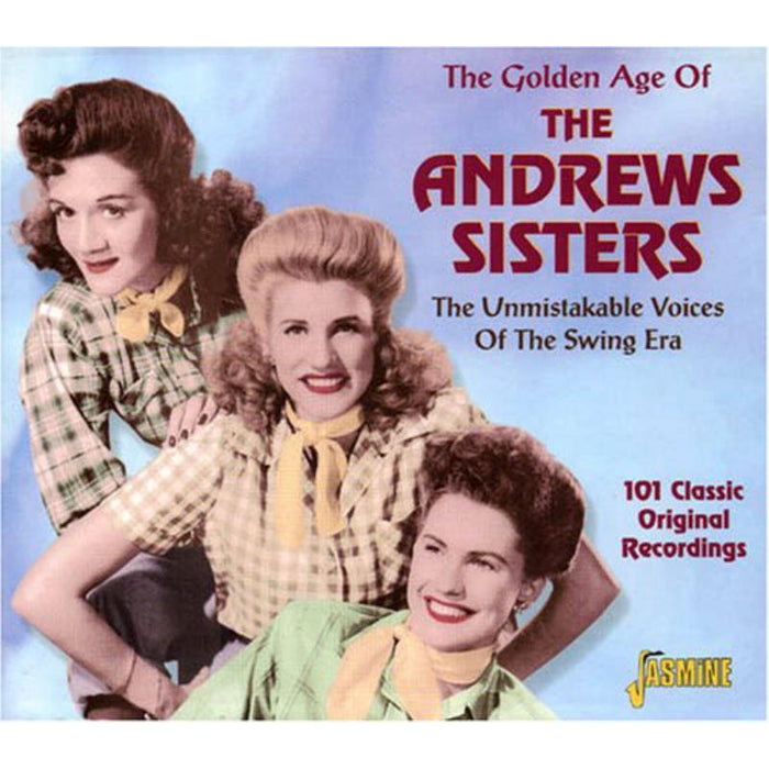 The Andrews Sisters: The Golden Age of The Andrews Sisters - The Unmistakable Voices of the Swing Era - 101 Classic Original Recordings