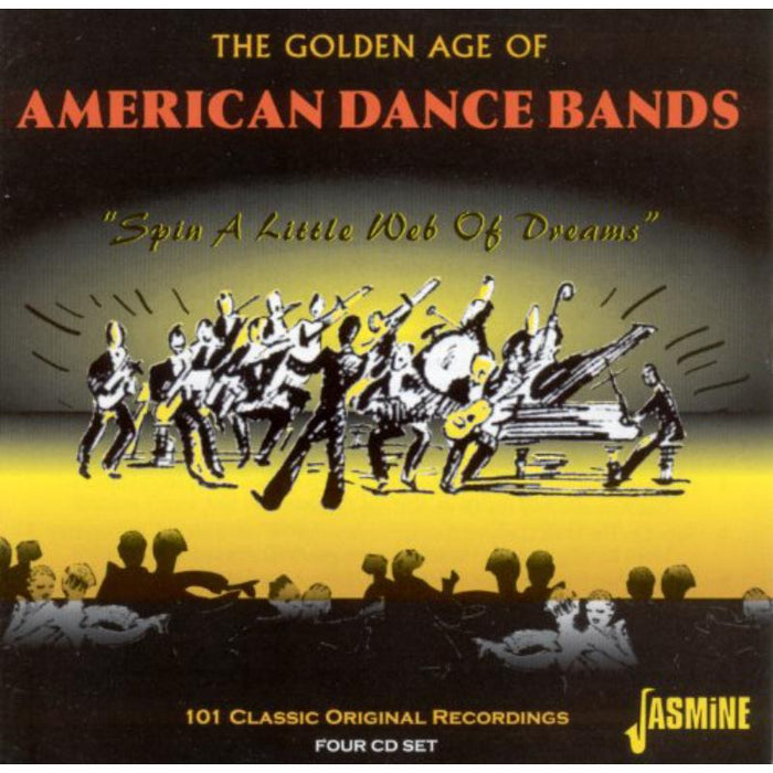 Various Artists: The Golden Age of American Dance Bands - Spin a Little Web of Dreams - 101 Classic Original Recordings