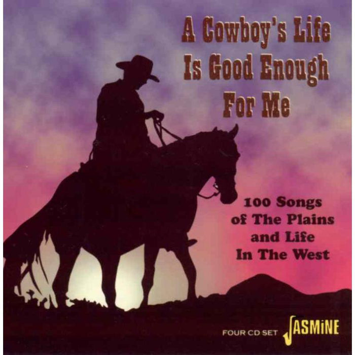 Various Artists: A Cowboy's Life is Good Enough for Me - 100 Songs of the Plains and Life in the West