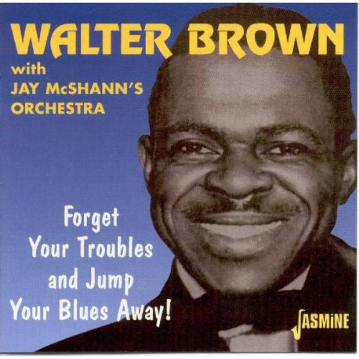 Walter Brown & Jay McShann's Orchestra: Forget Your Troubles And Jump Your Blues Away