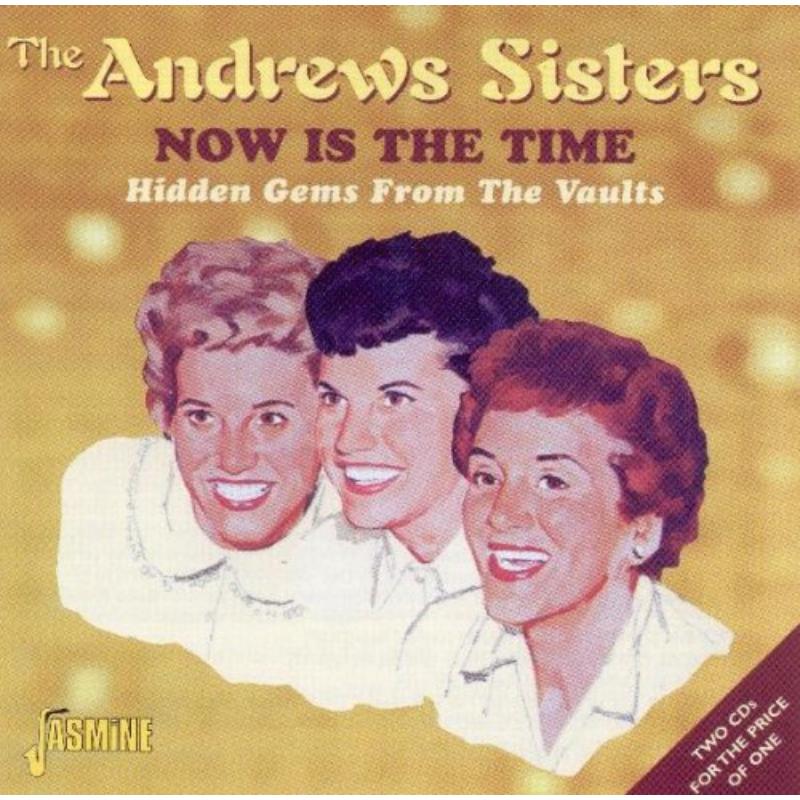 The Andrews Sisters: Now Is The Time: Hidden Gems From The Vaults