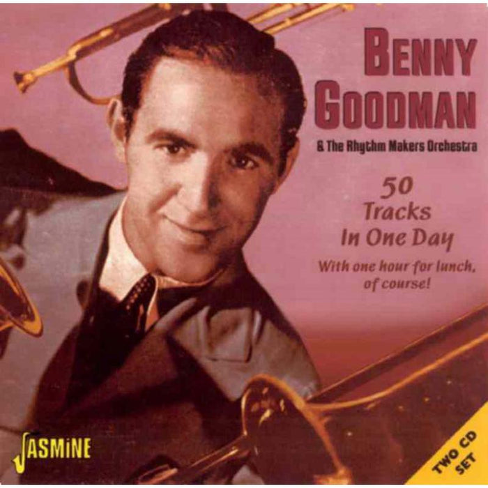 Benny Goodman: 50 Tracks in One Day with One Hour for Lunch of Course!