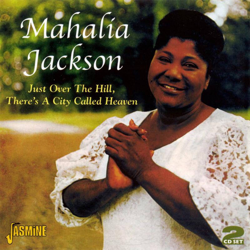 Mahalia Jackson: Just Over The Hill, There's A City Called Heaven