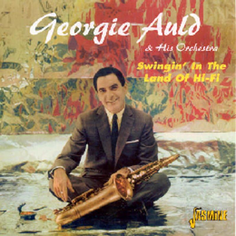 Georgie Auld & His Orchestra: Swingin In The Land Of Hi-Fi