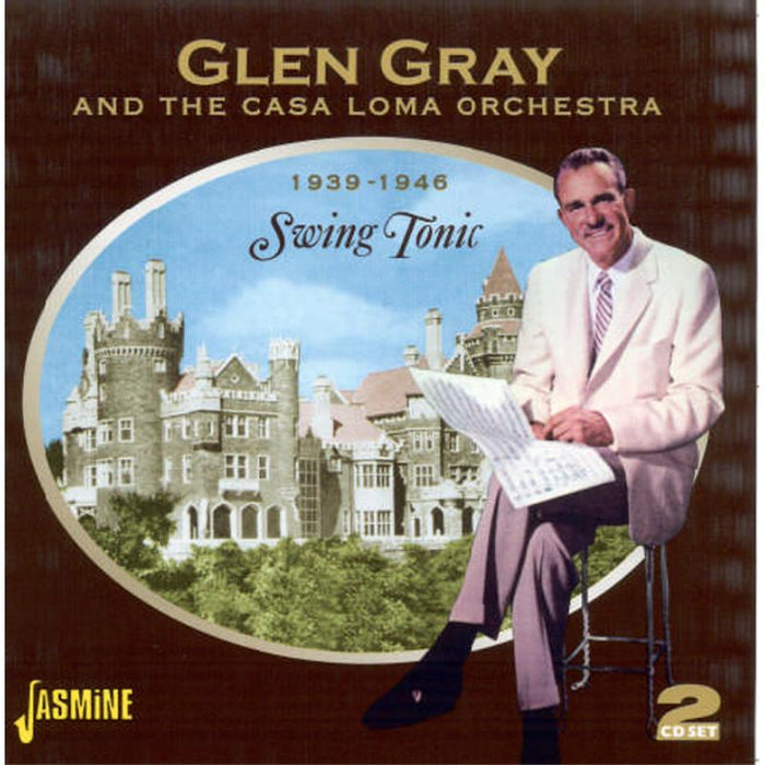 Glen Gray & The Casa Loma Orchestra: Swing Tonic: 1939-1946
