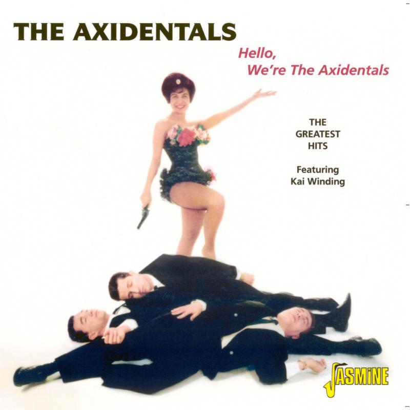 The Axidentals: Hello, We're the Axidentals - Greatest Hits