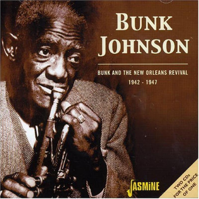 Bunk Johnson: Bunk And The New Orleans Revival 1942-1947
