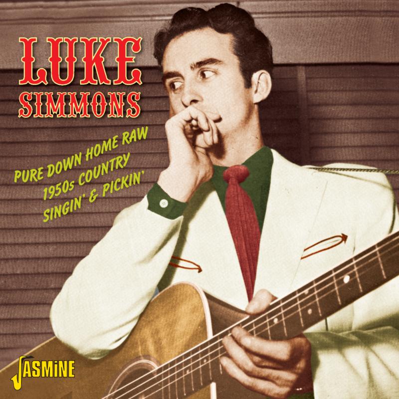 Luke Simmons: Pure Down Home Raw: 1950s Country Singin' & Pickin'