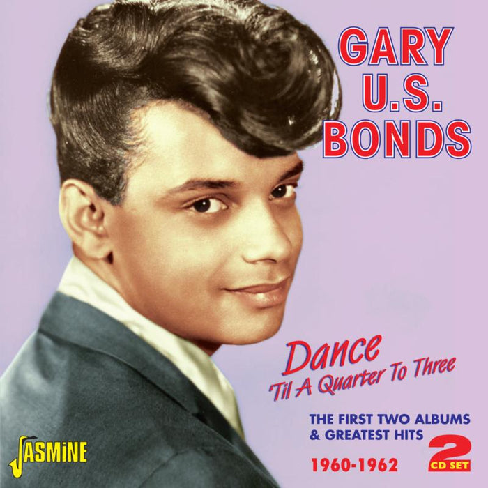 Gary "U.S." Bonds: Dance 'Til a Quarter to Three - The First Two Albums and Greatest Hits - 1960-1962