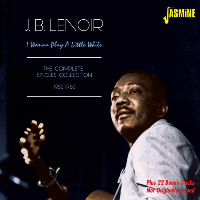 J.B. Lenoir: I Wanna Play A Little While - The Complete Singles Collection 1950-1963