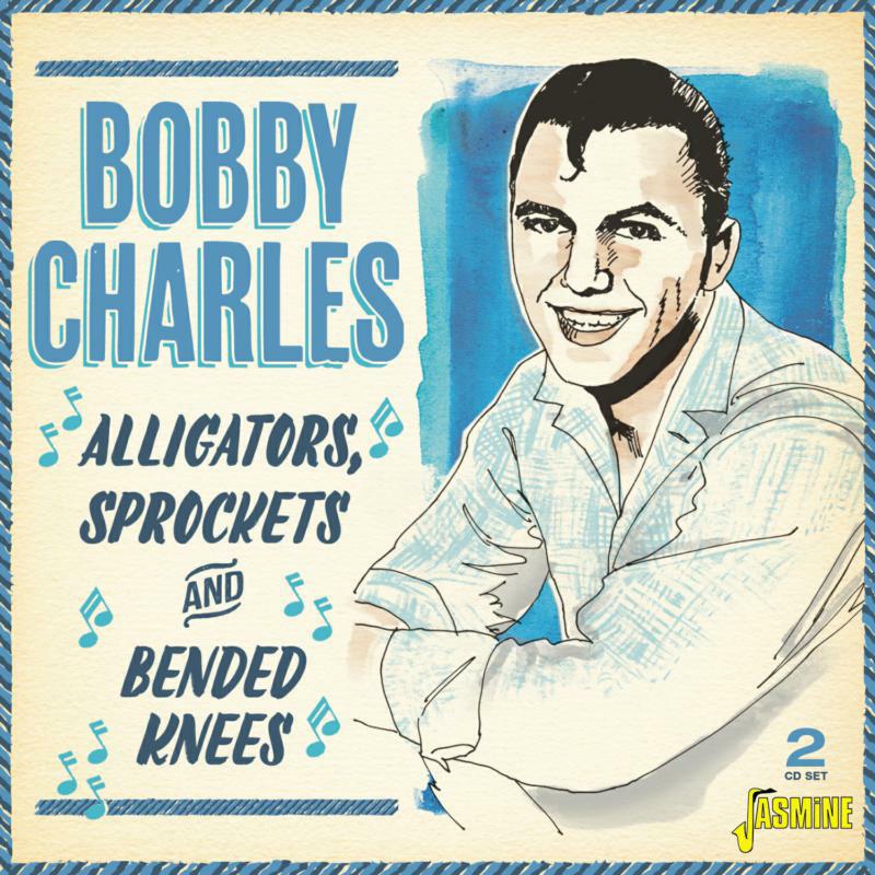 Bobby Charles: Alligators, Sprockets & Bended Knees (2CD)