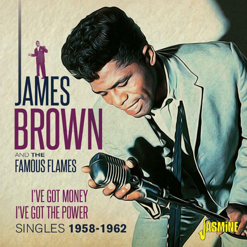 James Brown & The Famous Flames: I've Got Money, I've Got The Power - Singles 1958-1962