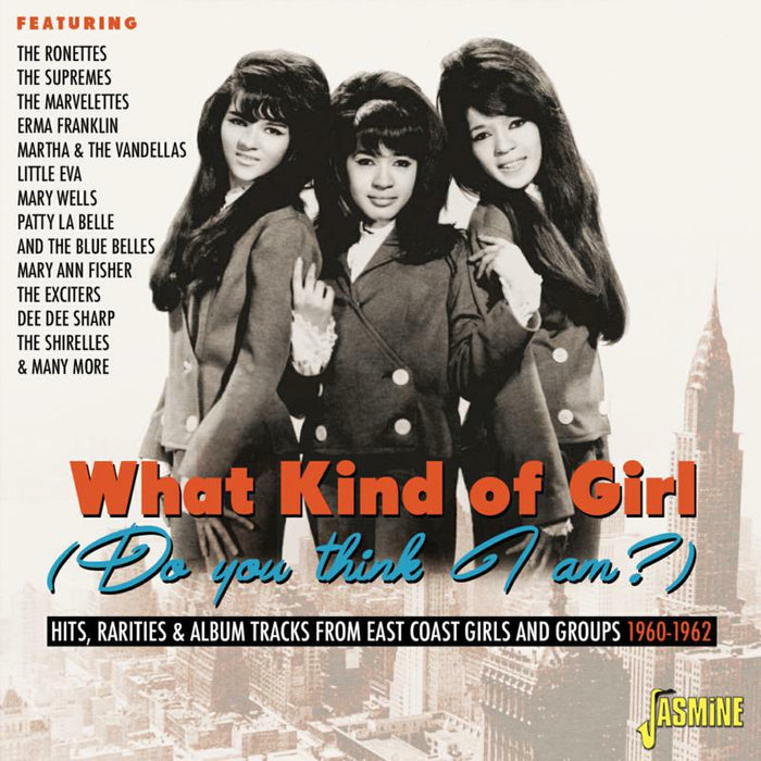 Various Artists: What Kind Of Girl (Do You Think I Am?) Hits, Rarities & Album Tracks from East Coast Girls and Groups 1960-1962