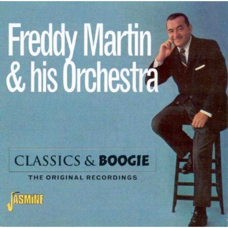 Freddy Martin & His Orchestra: Classics and Boogie - The Original Recordings