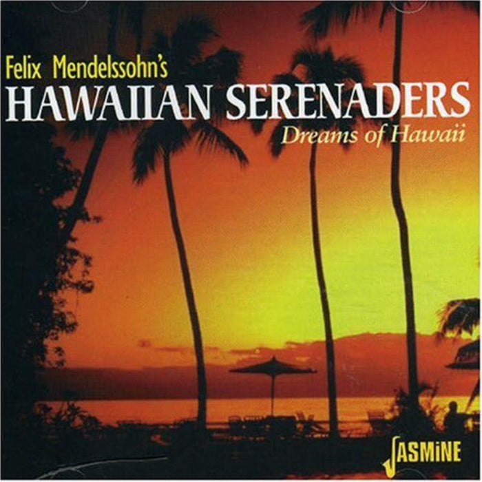 Felix Mendelssohn's Hawaiian Serenaders: Dreams Of Hawaii