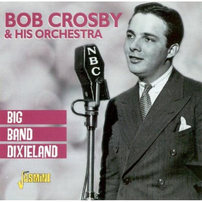 Bob Crosby & His Orchestra: Big Band Dixieland