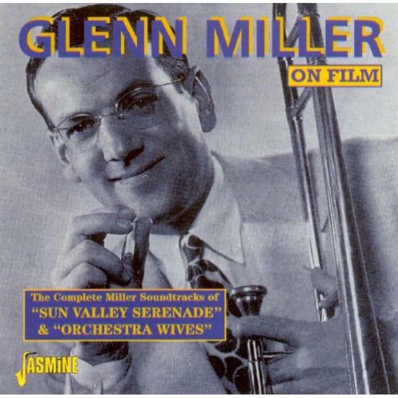 Glenn Miller: Glenn Miller on Film: The Complete Soundtracks of 'Sun Valley Serenade' & 'Orchestra Wives'