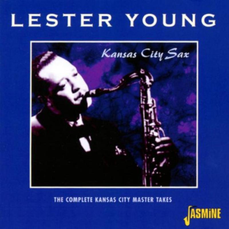 Lester Young: Kansas City Sax: The Complete Kansas City Master Takes
