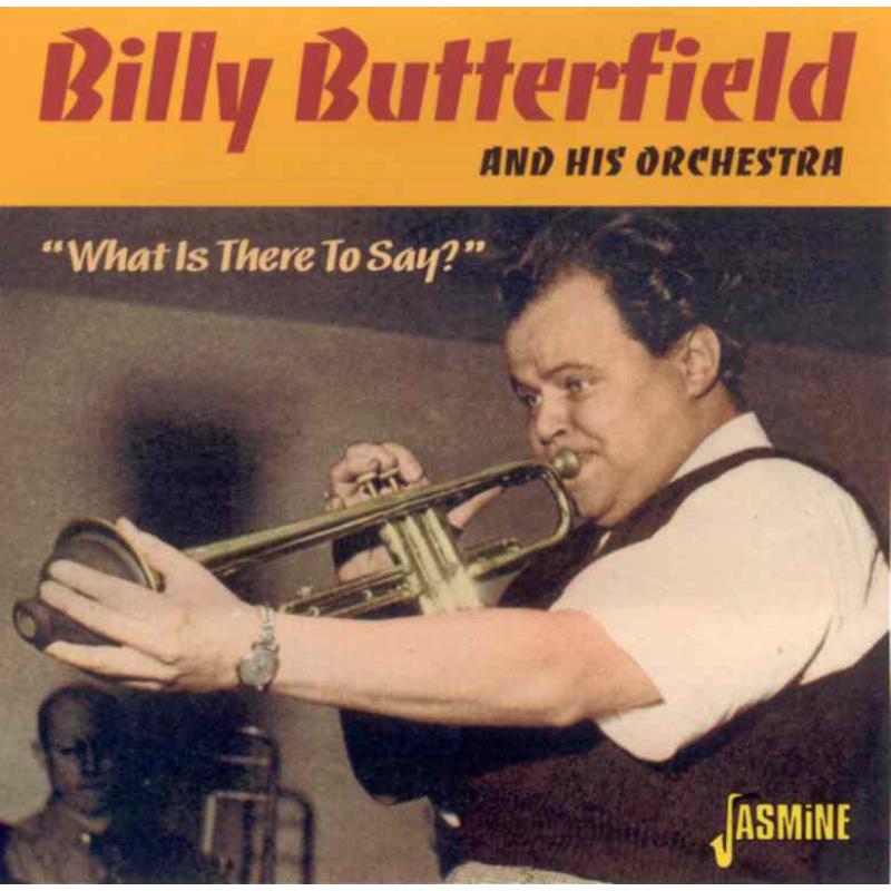 Billy Butterfield and His Orchestra: What Is There to Say?