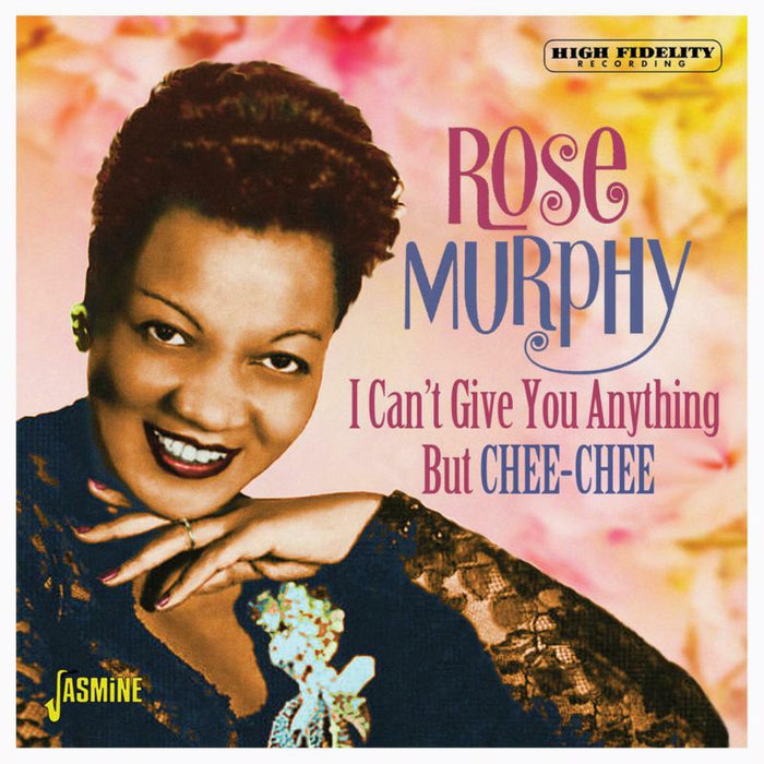 Rose Murphy: I Can't Give You Anything But Chee-Chee