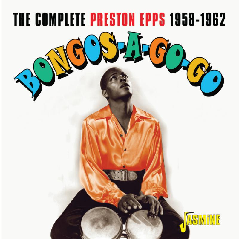 Preston Epps: Bongos-a-Go-Go - The Complete Preston Epps 1958-1962