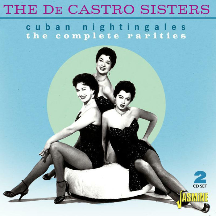 The De Castro Sisters: Cuban Nightingales The Complete Rarities