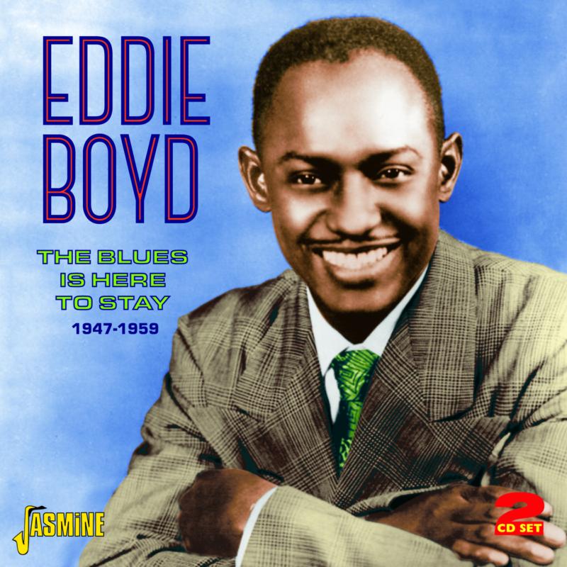 Eddie Boyd: The Blues Is Here To Stay 1947-1959