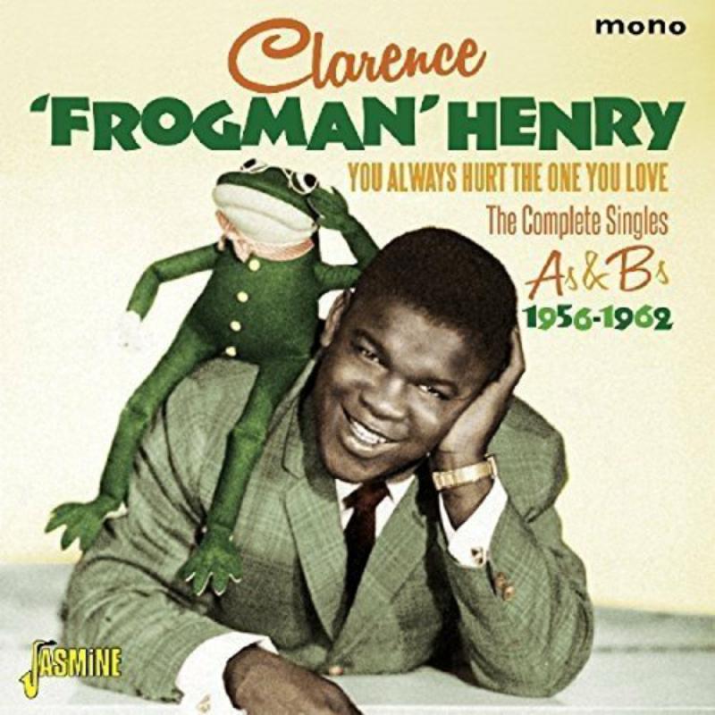 Clarence 'Frogman' Henry: You Always Hurt the One You Love - The Complete Singles As & Bs 1956-1962