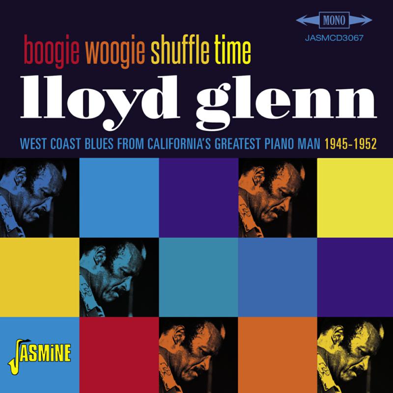 Lloyd Glenn: Boogie Woogie Shuffle Time - West Coast Blues from California's Greatest Piano Man 1945-1952