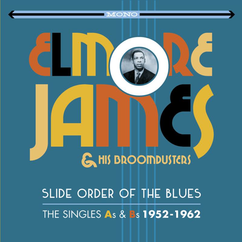 Elmore James: Slide Order Of The Blues - The Singles As & Bs 1952-1962