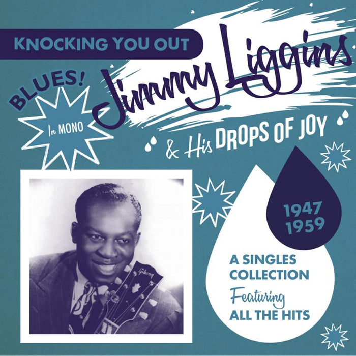 Jimmy Liggins & His Drops Of Joy: A Singles Collection Featuring All The Hits 1947-1959