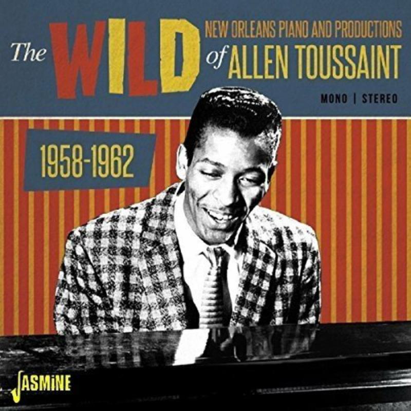 Allen Toussaint: The Wild New Orleans Piano and Productions of Allen Toussaint 1958-1962
