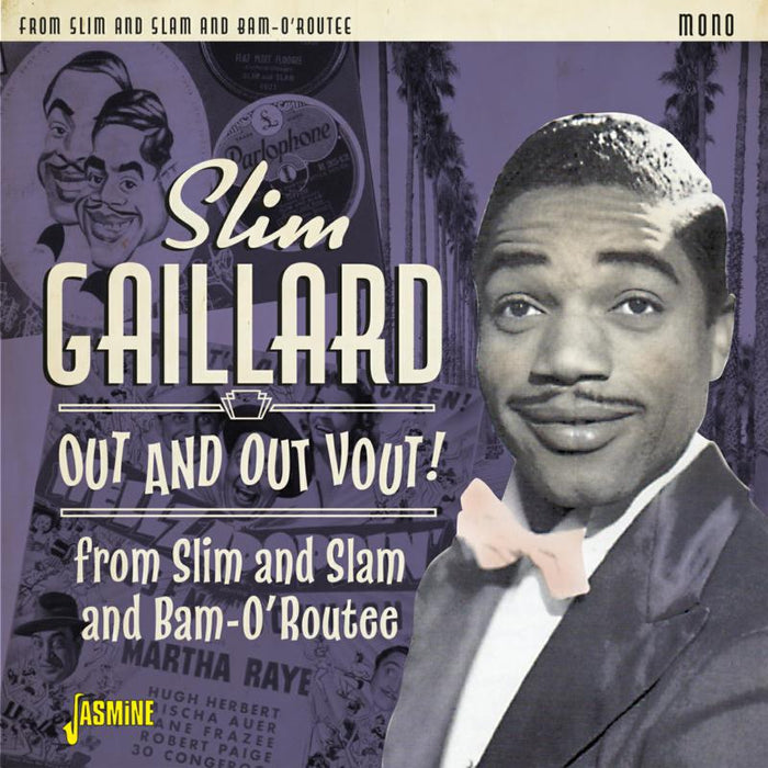 Slim Gaillard: Out and Out Vout! From Slim and Slam to Bam-O'Routee