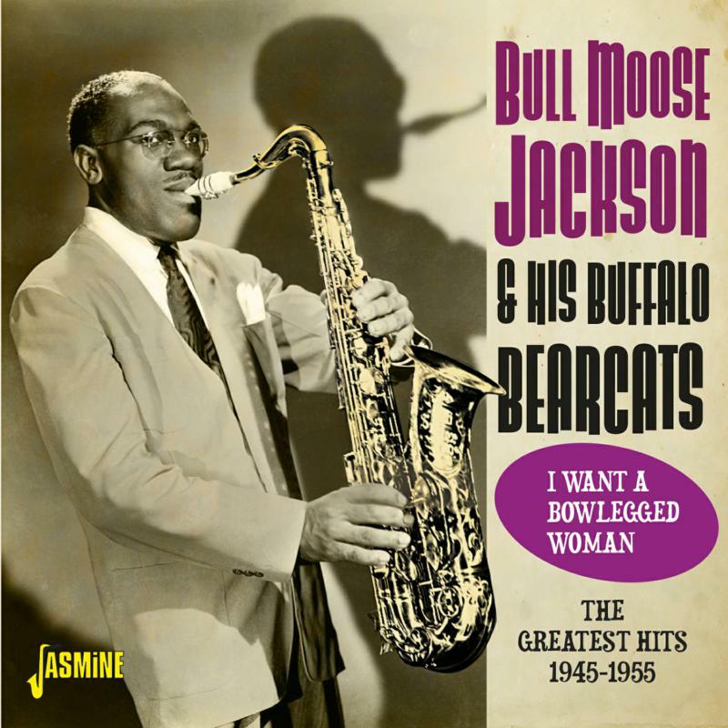 Bull Moose Jackson: I Want a Bowlegged Woman - The Greatest Hits 1945-1955