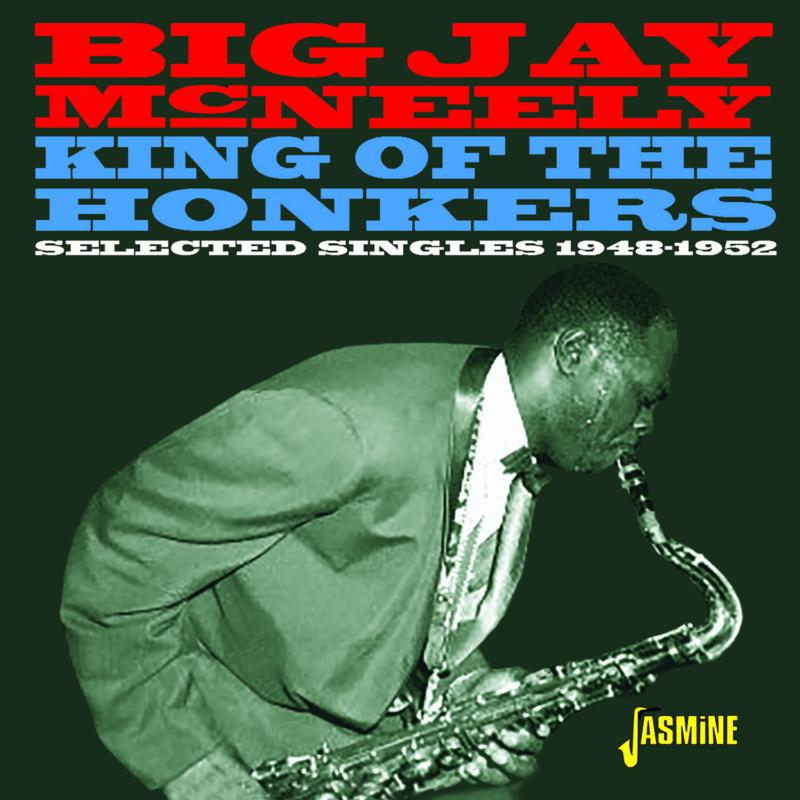 Big Jay McNeely: King Of The Honkers: Selected Singles 1948-1952