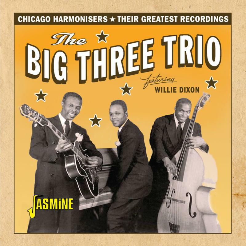 The Big Three Trio & Willie Dixon: Chicago Harmonisers - Their Greatest Recordings