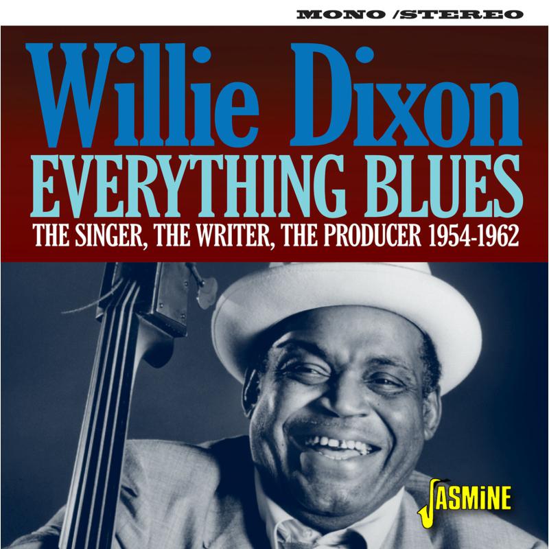 Willie Dixon: Everything Blues - The Singer, The Writer, The Producer: 1954-1962