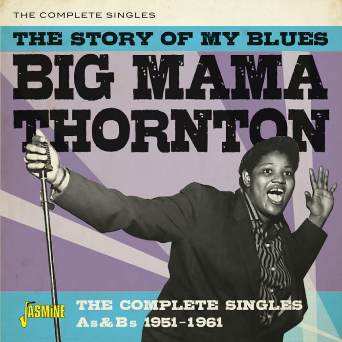 Big Mama Thornton: The Story Of My Blues - The Complete Singles As & Bs: 1951-1961