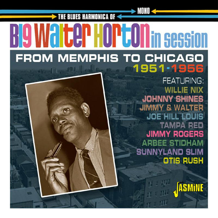 Big Walter Horton: The Blues Harmonica Of Big Walter Horton In Session 1951-1956