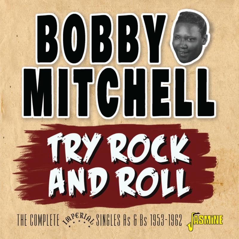 Bobby Mitchell: Try Rock and Roll - The Complete Imperial Singles As & Bs 1953-1962