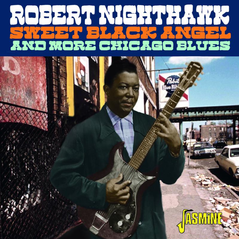 Robert Nighthawk: Sweet Black Angel And More Chicago Blues