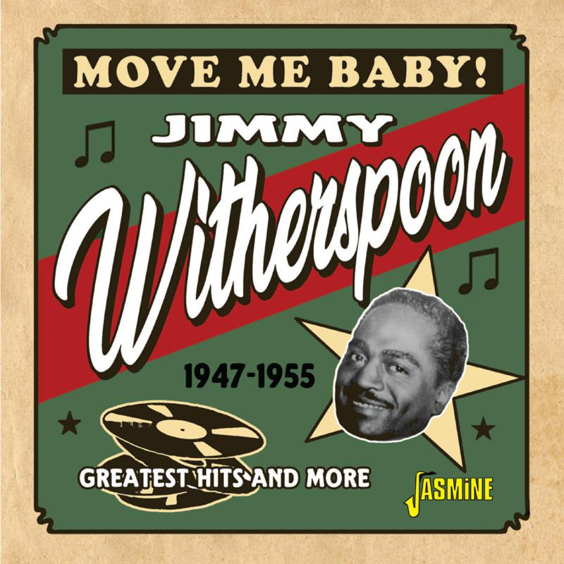 Jimmy Witherspoon: Move Me Baby! Greatest Hits and More 1947-1955