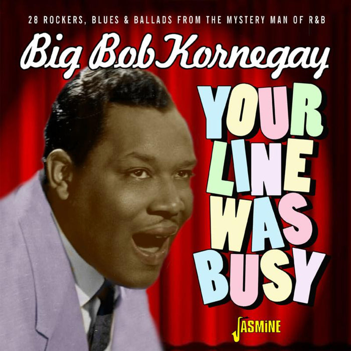 Big Bob Kornegay: Your Line Was Busy - 28 Rockers, Blues & Ballads from the Mystery Man of R&B