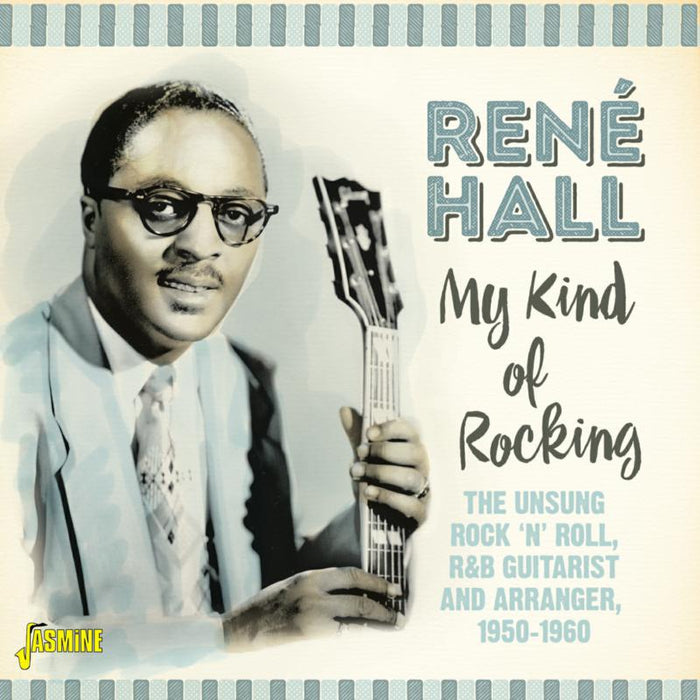 Rene Hall: My Kind Of Rocking - The Unsung Rock 'n' Roll, R&B Guitarist & Arranger